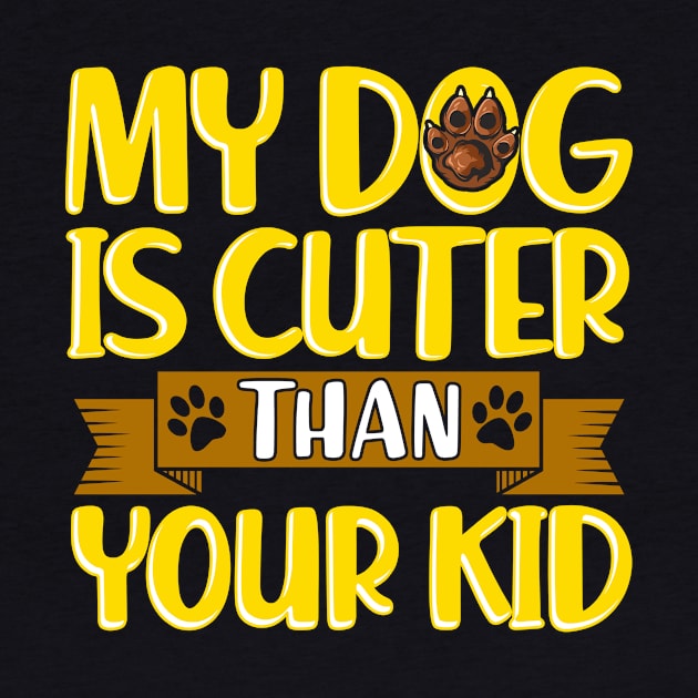 Funny My Dog Is Cuter Than Your Kid Dog Parents by theperfectpresents